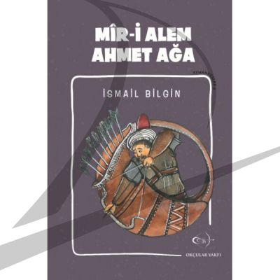 İsmail Bilgin- Mîr-i Alem Ahmet Ağa - 1