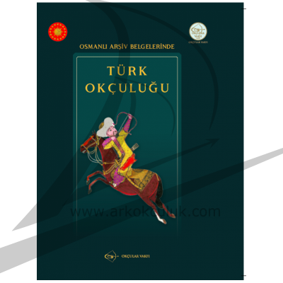 Osmanlı Arşiv Belgelerinde Türk Okçuluğu- Okçular Vakfı Yayınları - 1